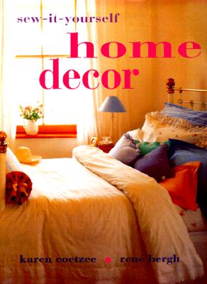 Sew-It-Yourself Home Decor: Fabric Projects for the Living Room, Bedroom & Beyond - Coetzee, Karen, and Bergh, Rene