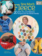 Sew Much Fleece: 20 Fast, Fun, and Fabulous Projects for the Whole Family