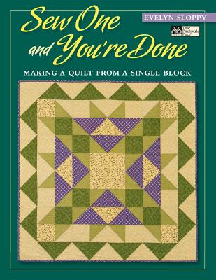 Sew One and You're Done: Making a Quilt from a Single Block Print on Demand Edition - Evelyn Marie Sloppy