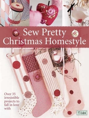 Sew Pretty Christmas Homestyle: Over 35 Irresistible Projects to Fall in Love with - David & Charles (Creator)