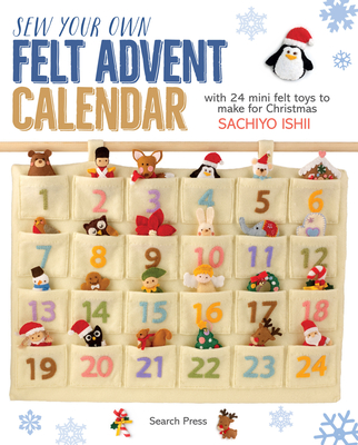 Sew Your Own Felt Advent Calendar: With 24 Mini Felt Toys to Make for Christmas - Ishii, Sachiyo