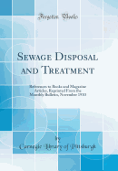 Sewage Disposal and Treatment: References to Books and Magazine Articles, Reprinted from the Monthly Bulletin, November 1910 (Classic Reprint)