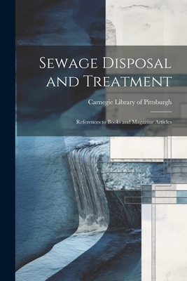 Sewage Disposal and Treatment: References to Books and Magazine Articles - Library of Pittsburgh, Carnegie