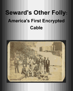 Seward's Other Folly: America's First Encrypted Cable