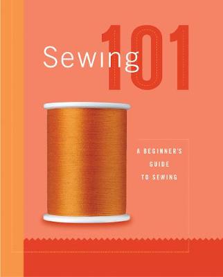Sewing 101 - Editors of Creative Publishing