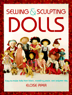 Sewing and Sculpting Dolls: Easy-To-Make Dolls from Fabric, Modeling Paste, and Polymer Clay