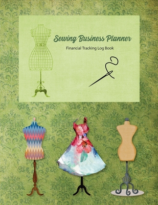 Sewing Business Planner: Green Cover - Financial Tracking Log Book - Home-based Business - Entrepreneur Planner - Ink, Mystical Black