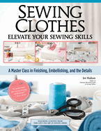 Sewing Clothes - Elevate Your Sewing Skills: A Master Class in Finishing, Embellishing, and the Details