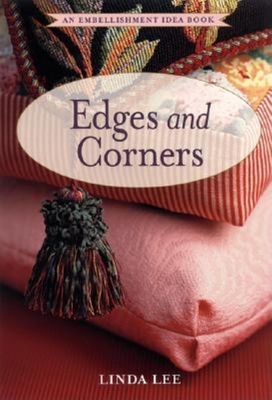 Sewing Edges and Corners: Decorative Techniques for Your Home and Wardrobe - Lee, Linda