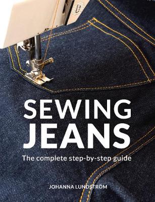 Sewing Jeans: The complete step-by-step guide - Lundstrom, Johanna