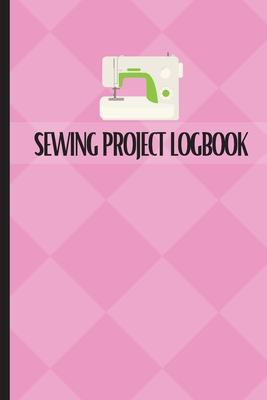 Sewing Project Logbook: Dressmaking Journal To Keep Record of Sewing Projects Project Planner for Sewing Lover - Apfel, Sasha