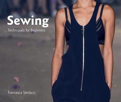 Sewing: Techniques for Beginners - Sterlacci, Francesca, and Seggio, Barbara