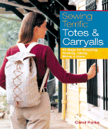 Sewing Terrific Totes & Carryalls: 40 Bags for Shopping, Working, Hiking, Biking & More