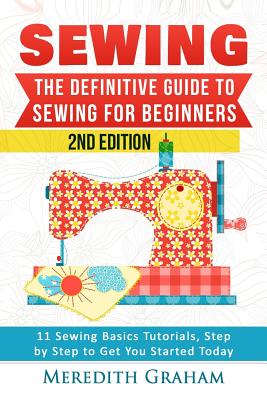 Sewing: The Definitive Guide to Sewing for Beginners - Newbies Check ...