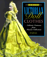 Sewing Victorian Doll Clothes: Authentic Costumes from Museum Collections - Hamiltion, Michelle