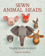 Sewn Animal Heads: 15 Trophy Heads to Stitch