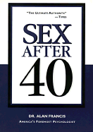 Sex After 40 - Francis, Alan, Dr.