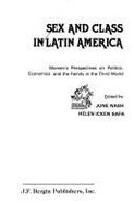 Sex and Class in Latin America: Women's Perspectives on Politics, Economics, and the Family in the Third World