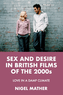 Sex and Desire in British Films of the 2000s: Love in a Damp Climate