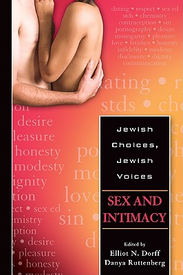 Sex and Intimacy - Dorff, Elliot N, PhD (Editor), and Ruttenberg, Danya, Rabbi (Editor)