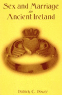 Sex and Marriage in Ancient Ireland - Power, Patrick C