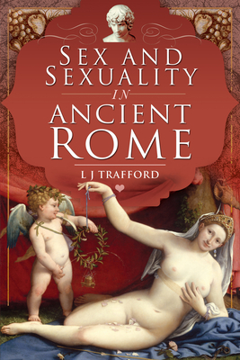 Sex and Sexuality in Ancient Rome - Trafford, L J