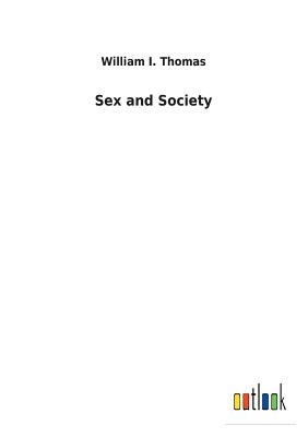 Sex and Society - Thomas, William I