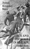 Sex and Suffrage in Britain, 1860-1914 - Kent, Susan Kingsley