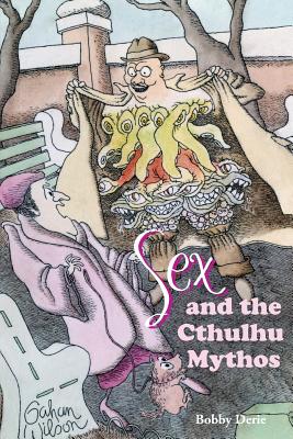 Sex and the Cthulhu Mythos - Derie, Bobby