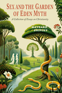 Sex and the Garden of Eden Myth: A Collection of Essays on Christianity