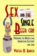 Sex and the Single Beer Can: Probing the Media and American Culture - Brasch, Walter M