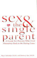 Sex and the Single Parent: A Guide for Parents Who Find Themselves Back in the Dating Game - Schneider, Meg F, and Byer, Martine J, M.S.W., and Myer, Martine J