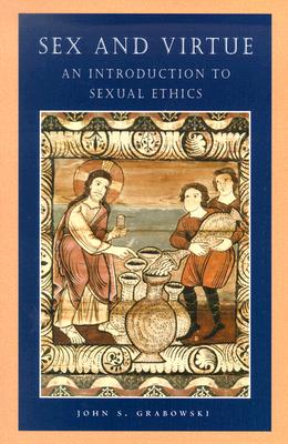 Sex and Virtue: An Introduction to Sexual Ethics - Grabowski, John S