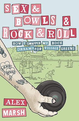 Sex & Bowls & Rock and Roll - Marsh, Alex