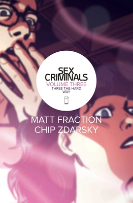 Sex Criminals Volume 3: Three the Hard Way - Fraction, Matt, and Zdarsky, Chip