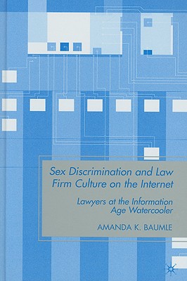 Sex Discrimination and Law Firm Culture on the Internet: Lawyers at the Information Age Watercooler - Baumle, A