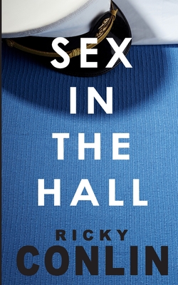 Sex in the Hall - Conlin, Ricky