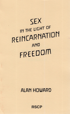 Sex in the Light of Reincarnation and Freedom: Body Schema and Body Senses - Howard, Alan