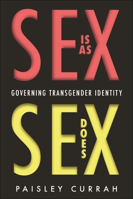 Sex Is as Sex Does: Governing Transgender Identity - Currah, Paisley