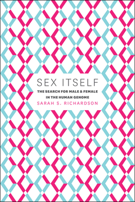 Sex Itself: The Search for Male and Female in the Human Genome - Richardson, Sarah S