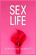 Sex Life: Transform Your Sexual Life, Boost Intimacy and Energy, Conquer Taboos, Achieve Orgasm, and Turn Into a God in Bed (2022 Guide for Beginners)