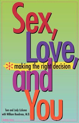 Sex, Love, and You: Making the Right Decision - Lickona, Thomas, and Lickona, Judy, and Boudreau, William, MD