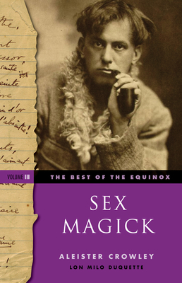 Sex Magick Best of the Equinox Volume III - Crowley, Aleister, and DuQuette, Lon Milo (Introduction by)