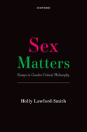 Sex Matters: Essays in Gender-Critical Philosophy
