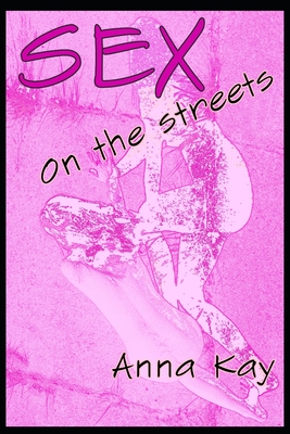 Sex on the Streets - Kay, Anna