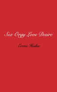 Sex Orgy Love Desire: erotic haiku