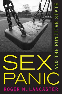 Sex Panic and the Punitive State - Lancaster, Roger N.