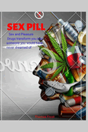 Sex pill: Sex and Pleasure. Drugs transform you into someone you would have never dreamed of.