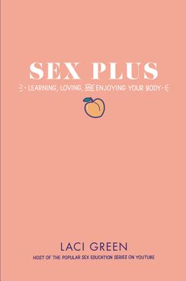 Sex Plus: Learning, Loving, and Enjoying Your Body - Green, Laci