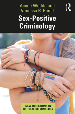 Sex-Positive Criminology - Wodda, Aimee, and Panfil, Vanessa